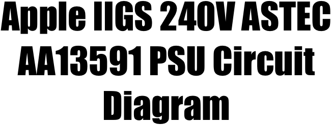 Apple IIGS 240V ASTEC AA13591 PSU Circuit Diagram